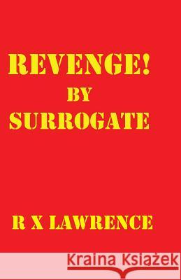 Revenge! by Surrogate R. X. Lawrence 9781492818748 Createspace