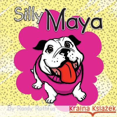 Silly Maya Randy Rothfus 9781492821533 Createspace