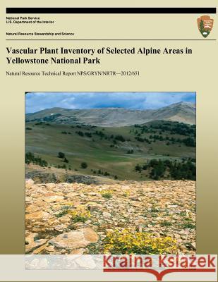 Vascular Plant Inventory of Selected Alpine Areas in Yellowstone National Park Jennifer Whipple Nina Chambers 9781492823001 Createspace