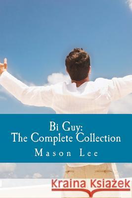 Bi Guy: The Complete Collection Mason Lee 9781492823681 Createspace