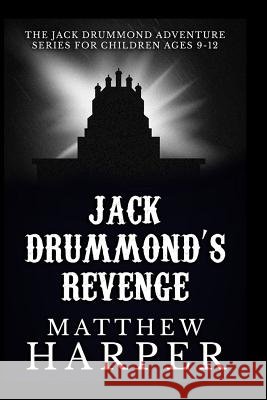 Jack Drummond's Revenge: The Jack Drummond Adventure Series for Children Ages 9-12 Matthew Harper 9781492823865