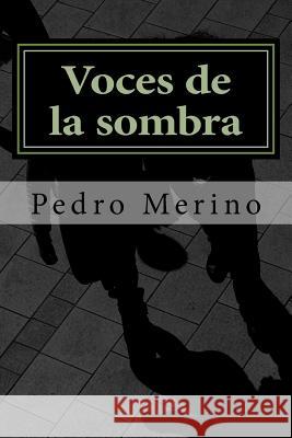Voces de La Sombra (1-4): Novelas Policiacas Pedro Merino 9781492823957 Createspace
