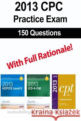 CPC Practice Exam 2013: Includes 150 practice questions, answers with full rationale, exam study guide and the official proctor-to-examinee in Rodecker, Kristy L. 9781492824015