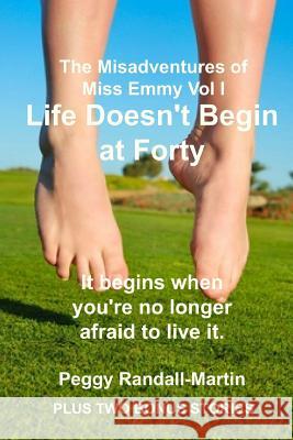 Life Doesn't Begin at Forty Peggy Randall-Martin 9781492824435 Createspace