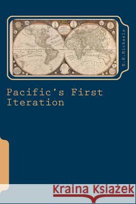 Pacific's First Iteration MR E. H. Michaels 9781492824480 Createspace