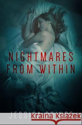 Nightmares from Within Jessica Prince 9781492825364 Createspace