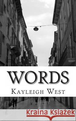 Words: An Assortment of Poetry Kayleigh Marie West 9781492825760 Createspace