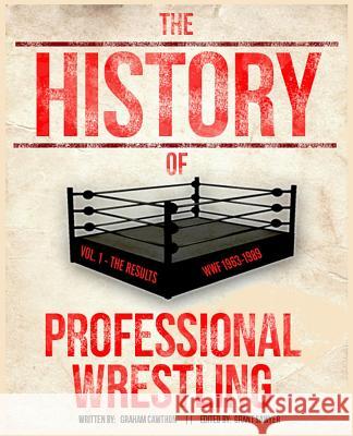 The History Of Professional Wrestling Vol. 1: WWF 1963-1989 Sawyer, Grant 9781492825975 Createspace