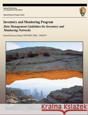 Inventory and Monitoring Program: Data Management Guidelines for Inventory and Monitoring Networks National Park Service 9781492826767