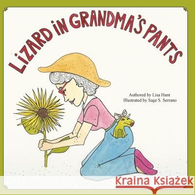 Lizard in Grandma's Pants Lisa Hunt Sage S. Serrano 9781492827023 Createspace