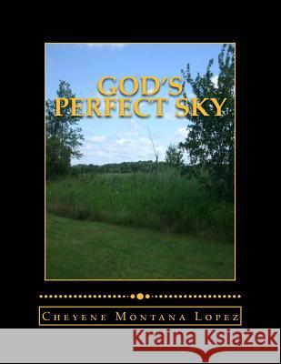 God's Perfect Sky: Clouds Of Open Sky Lopez, Cheyene Montana 9781492828341 Createspace