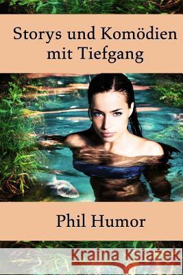 Storys und Komödien mit Tiefgang Humor, Phil 9781492828549 Createspace