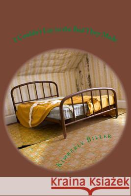 I Couldn't Lay in the Bed They Made Kimberly Biller 9781492828686 Createspace