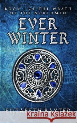 Everwinter: The Wrath of the Northmen #1 Elizabeth Baxter 9781492829409