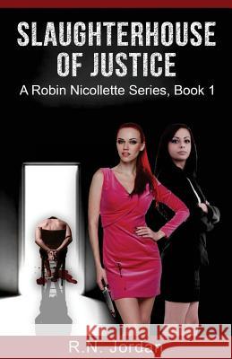 SlaughterHouse of Justice: A Robin Nicollette Series, Book 1 Lauger, Barbara 9781492830634 Createspace