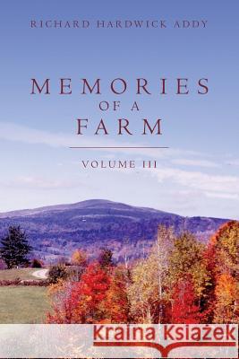 Memories of a Farm Vol III Richard Hardwick Addy 9781492832317 Createspace