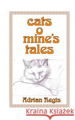 Cats o' Mine's Tales Regis, Adrian 9781492832768 Createspace