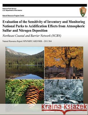 Evaluation of the Sensitivity of Inventory and Monitoring National Parks to Acidification Effects from Atmospheric Sulfur and Nitrogen Deposition Nort National Park Service 9781492832805 Createspace