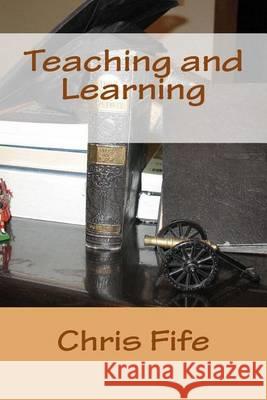 Teaching and Learning Chris Fife 9781492833567 Createspace