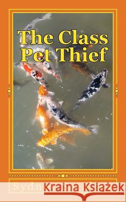 The Class Pet Thief Sydney Satalino 9781492833628 Createspace