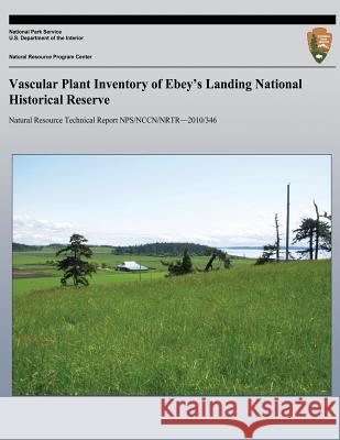 Vascular Plant Inventory of Ebey's Landing National Historical Reserve National Park Service 9781492835134 Createspace