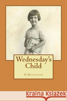 Wednesday's Child H. Morrisson 9781492835479 Createspace