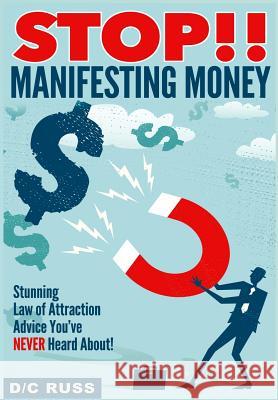 STOP!! Manifesting Money: A Practical Guide to Help You Understand Manifestation & The Law of Attraction Russ, D/C 9781492835639 Createspace