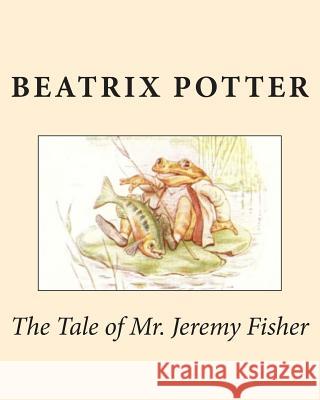 The Tale of Mr. Jeremy Fisher Beatrix Potter 9781492836155