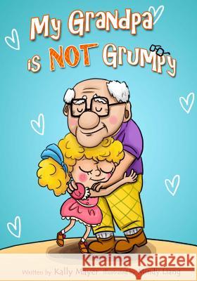 My Grandpa is NOT Grumpy: Funny Rhyming Picture Book for Beginner Readers 2-8 years Liang, Mindy 9781492837619