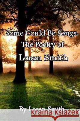 Some Could Be Songs: The Poetry of Loren Smith Loren Smith 9781492837794