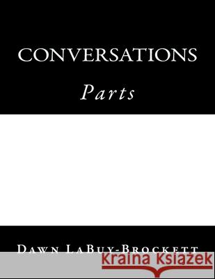 Conversations: Parts Dawn Labuy-Brockett 9781492838050 Createspace