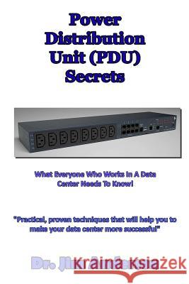 Power Distribution Unit (PDU) Secrets: What Everyone Who Works In A Data Center Needs To Know! Anderson, Jim 9781492838470 Createspace