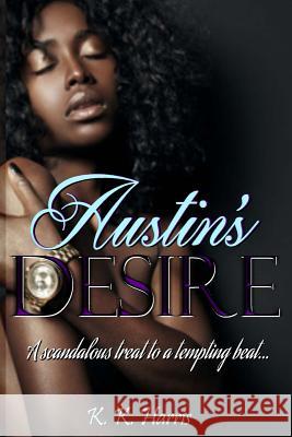 Austin's Desire: The desires of the heart can make dreams a reality. Harris, K. K. 9781492839026 Createspace