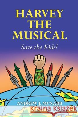 Harvey the Musical: Save the Kids! Andrew J. McNabb 9781492839170