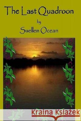 The Last Quadroon Suellen Ocean 9781492839996 Createspace