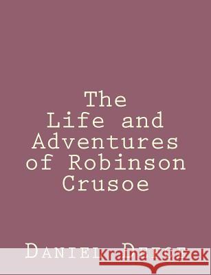 The Life and Adventures of Robinson Crusoe Daniel Defoe 9781492840381