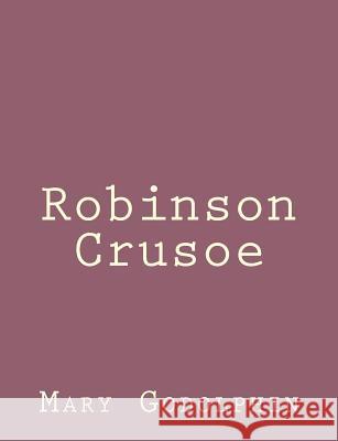 Robinson Crusoe Mary Godolphin 9781492840589 Createspace