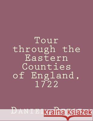Tour through the Eastern Counties of England, 1722 Defoe, Daniel 9781492840848 Createspace