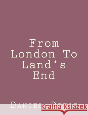 From London To Land's End Defoe, Daniel 9781492840879 Createspace