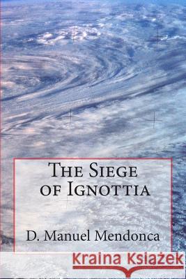 Siege of Ignottia: The Power struggle Mendonca Jr, D. Manuel 9781492841012