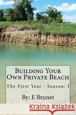 Building Your Own Private Beach E. Brunet 9781492841920 Createspace