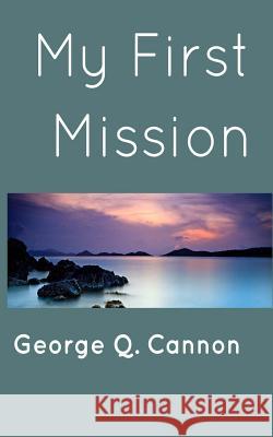 My First Mission George Q. Cannon 9781492843023