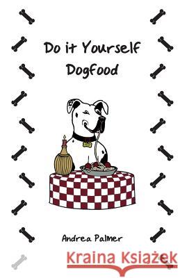 Do it Yourself Dogfood Palmer, Andrea 9781492844013