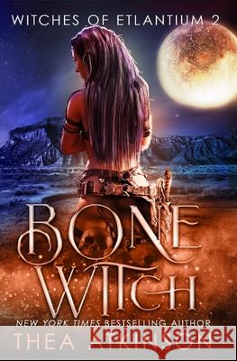 Bone Witch (Witches of Etlantium: book 3) Thea Atkinson 9781492844952 Createspace Independent Publishing Platform