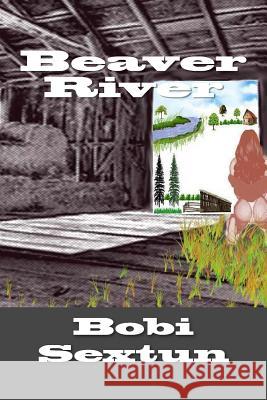 Beaver River Bobi Sextun 9781492845690 Createspace