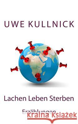 Lachen Leben Sterben: Erzählungen Kullnick, Uwe 9781492848400