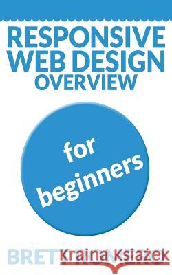 Responsive Web Design Overview: For Beginners Diane Blakemore Brett Romero 9781492848707 Cambridge University Press