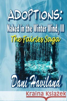 Adoptions: Naked in the Winter Wind, III: The Fairies Saga Dani Haviland Elaine Boyle 9781492849131 Createspace