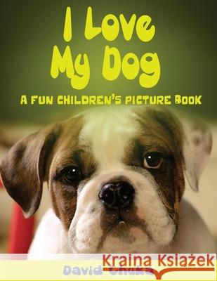 I Love My Dog David Chuka 9781492849773 Createspace