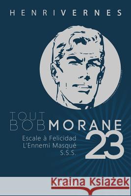 Tout Bob Morane/23 Henri Vernes Les Editions Ananke Philippe Lefrancq 9781492850885 Createspace